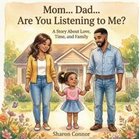 Mom... Dad... Are You Listening To Me? A Story About Love, Time, and Family