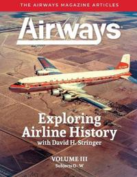 Exploring Airline History with David H. Stringer, Volume Three, Subjects O-W
