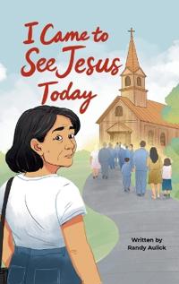 I Came to See Jesus Today