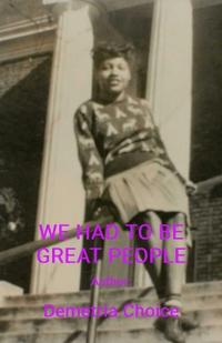 Choice, D: WE HAD TO BE GREAT PEOPLE