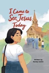 Kirjan kansi "I Came to See Jesus Today"