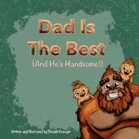 Dad is the Best And He's Handsome!