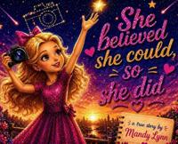 She Believed She Could, So She Did A True Story By Mandy Lynn