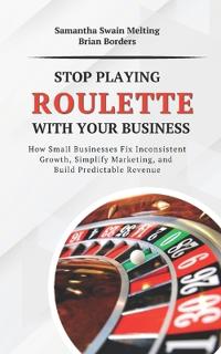 Stop Playing Roulette with Your Business