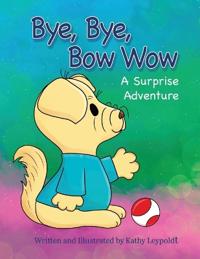 Bokomslag for "Bye, Bye, Bow Wow A Surprise Adventure"