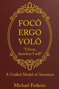 Focō, Ergo Volō, " Focus, Therefore I Will"