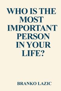 Who is the most important person in your life?