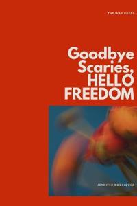 Goodbye Scaries, HELLO FREEDOM