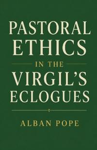 Pastoral Ethics in the Virgil's Eclogues