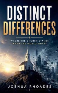 Distinct Differences - Where the Church Stands When the World Shifts