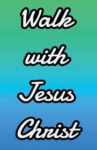 Walk With Jesus Christ
