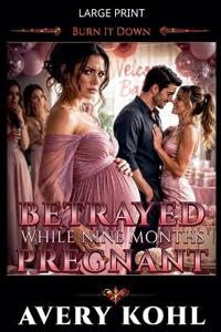 Betrayed While Nine Months Pregnant
