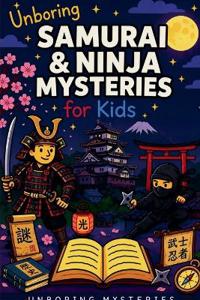 Unboring Samurai & Ninja Mysteries for Kids