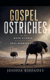 Gospel Ostriches- When Silence Buries the Soul-Winning Call