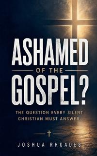 Ashamed of the Gospel? - The Question Every Silent Christian Must Answer