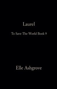 Laurel- To Save The World Book 9