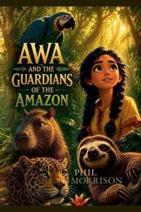 Awa and the Guardians of the Amazon
