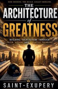 THE ARCHITECTURE OF GREATNESS