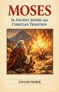 Moses in Ancient Jewish and Christian Tradition