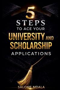 5 Steps to Ace Your University and Scholarship Applications