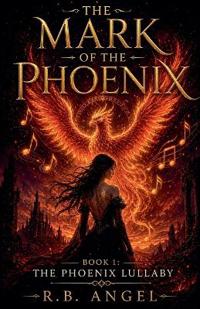 The Mark Of The Phoenix Part 1 The Phoenix Lullaby