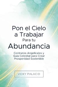 Pon el Cielo a Trabajar Para tu Abundancia