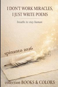 I DON'T WORK MIRACLES, I JUST WRITE POEMS breaths to stay human