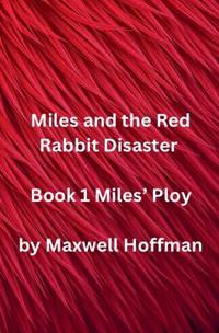 Miles and the Red Rabbit Disaster Book 1 Miles' Ploy