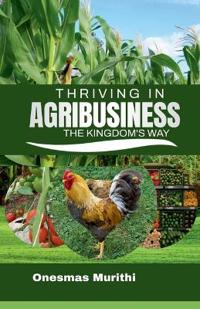 Thriving In Agribusiness, Kingdom's Way