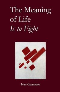 The Meaning of Life Is to Fight