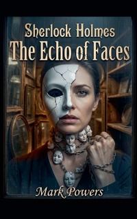 Sherlock Holmes - The Echo of Faces