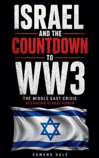 Israel and the Countdown to WW3 The Middle East Crisis Reshaping Global Power