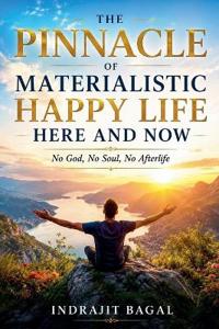 The Pinnacle of Materialistic Happy Life Here and Now
