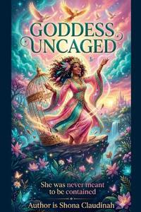 GODDESS UNCAGED, She Was Never Meant to Be Contained