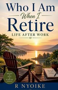 Who I Am When I Retire -Life After Work