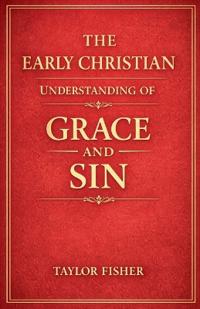 The Early Christian Understanding of Grace and Sin