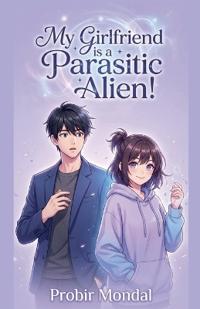 My Girlfriend is a Parasitic Alien!