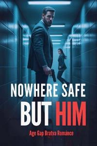Kirjan kansi "Nowhere Safe But Him - Age Gap Bratva Romance"