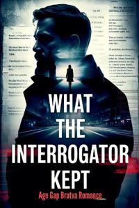 What the Interrogator Kept - Age Gap Bratva Romance