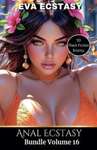 Anal Ecstasy - Anal Bundles Volume 16