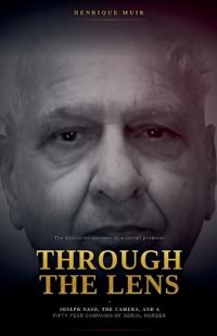 Through the Lens, Joseph Naso, the Camera, and a Fifty-Year Campaign of Serial Murder
