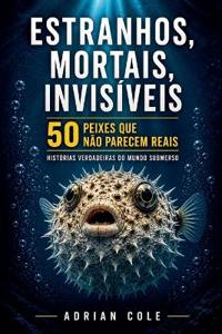 Estranhos, mortais, invisíveis 50 peixes que não parecem reais