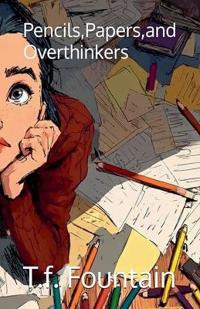 Pencils,Papers,Overthinkers