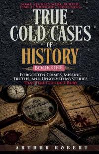 Forgotten Crimes, Missing Truths, and Unsolved Mysteries That Time Couldn't Bury