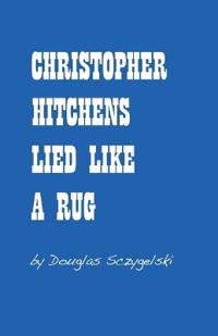 Christopher Hitchens Lied Like a Rug
