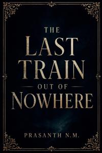 The Last Train Out of Nowhere