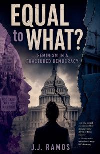 Equal to What? Feminism in a Fractured Democracy