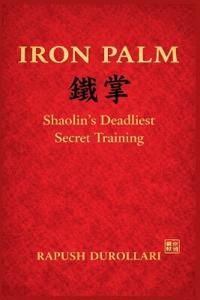 IRON PALM Shaolin's Deadliest Secret Training