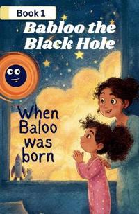 Babloo the Black Hole When Babloo Was Born
