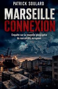 Marseille Connexion, Enquête sur la nouvelle géographie du narcotrafic européen